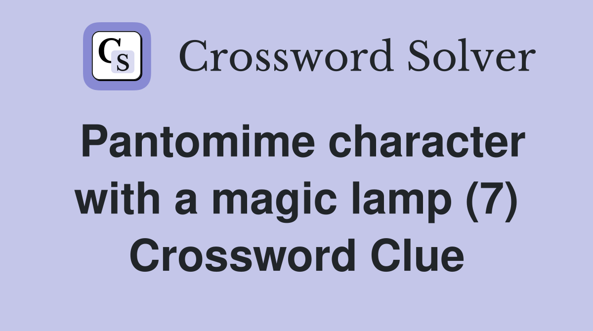 Pantomime character with a magic lamp (7) Crossword Clue Answers